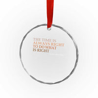 The Time is Always Right Crystal Glass Ornament Martin Luther King Jr MLK Quote - Wonder Print Shop