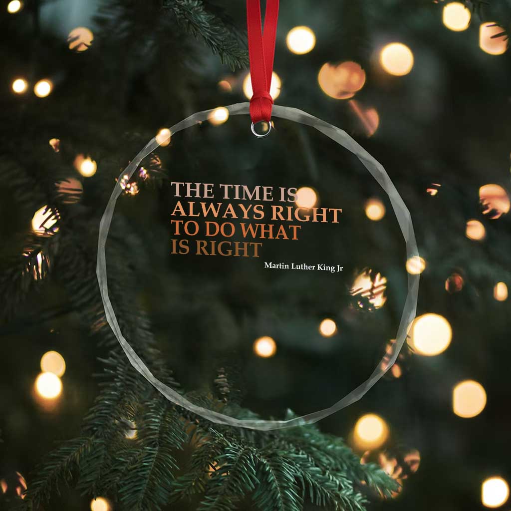 The Time is Always Right Crystal Glass Ornament Martin Luther King Jr MLK Quote - Wonder Print Shop
