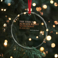 The Time is Always Right Crystal Glass Ornament Martin Luther King Jr MLK Quote - Wonder Print Shop