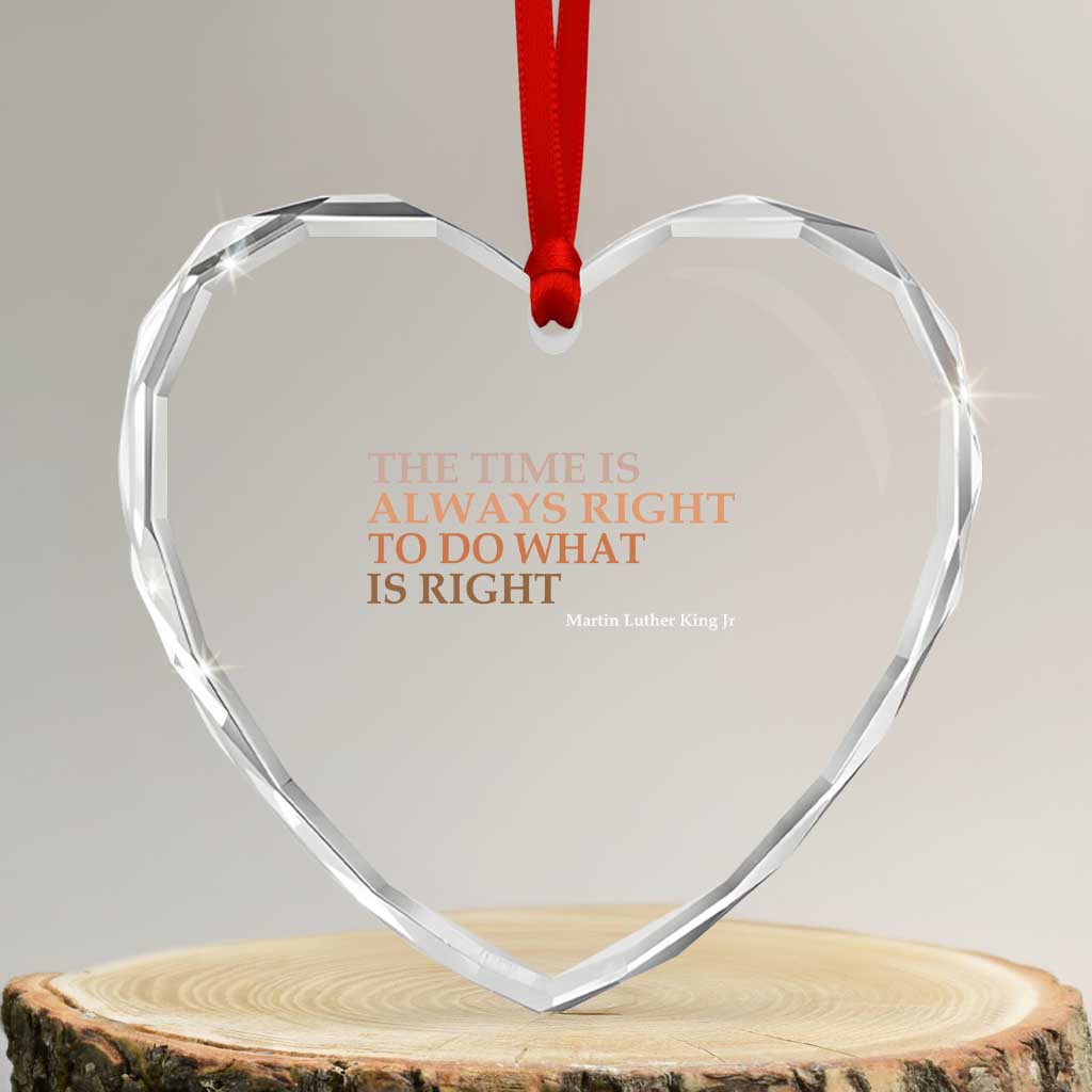 The Time is Always Right Heart Crystal Glass Ornament Martin Luther King Jr MLK Quote - Wonder Print Shop