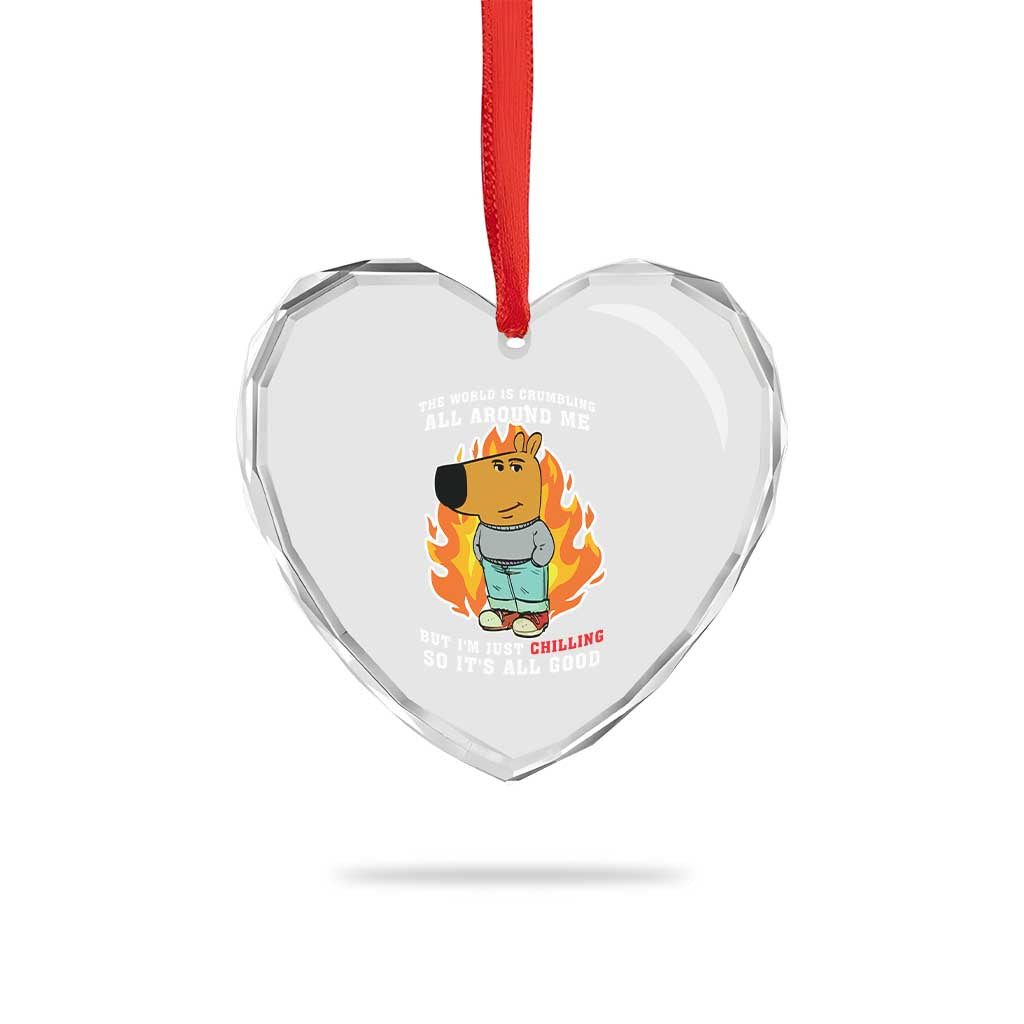The World Is Crumbling All Around Me But I’m Just Chilling So It’s All Good Heart Crystal Glass Ornament - Wonder Print Shop