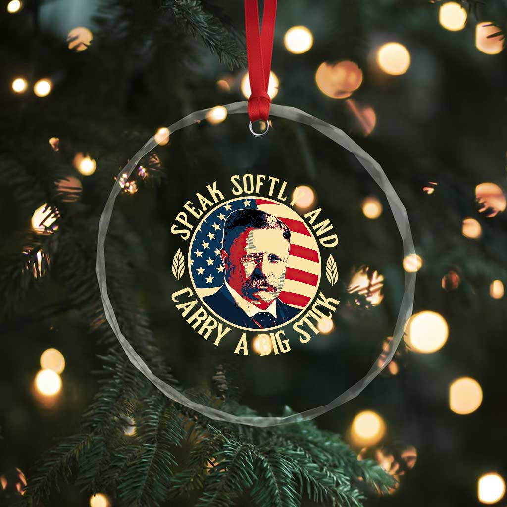 Theodore Roosevelt Quote Crystal Glass Ornament Speak Softly and Carry A Big Stick