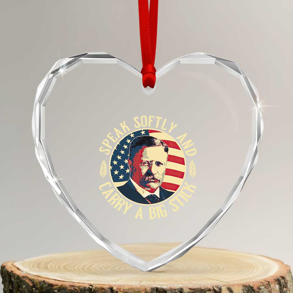Theodore Roosevelt Quote Heart Crystal Glass Ornament Speak Softly and Carry A Big Stick