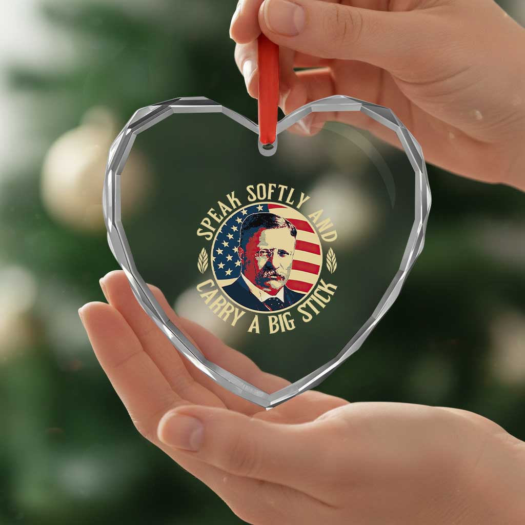 Theodore Roosevelt Quote Heart Crystal Glass Ornament Speak Softly and Carry A Big Stick