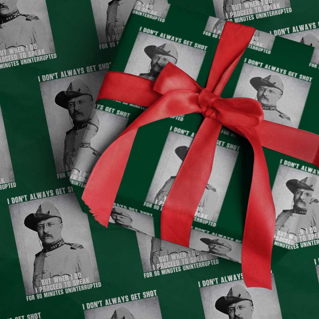 Theodore Roosevelt Quote Wrapping Paper Roll I Don't Always Get Shot But When I Do