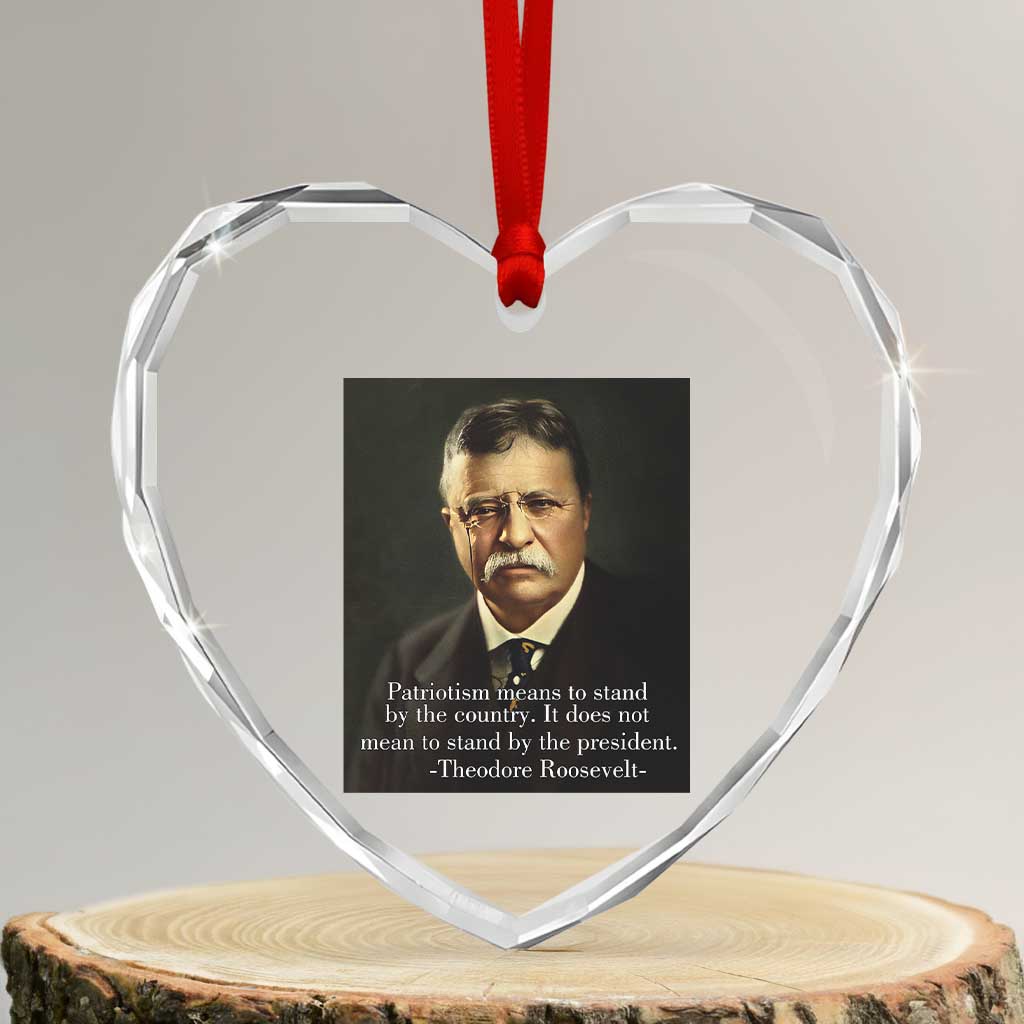 Theodore Teddy Roosevelt Patriotic Heart Crystal Glass Ornament Patriotism Means To Stand By The Country - Wonder Print Shop