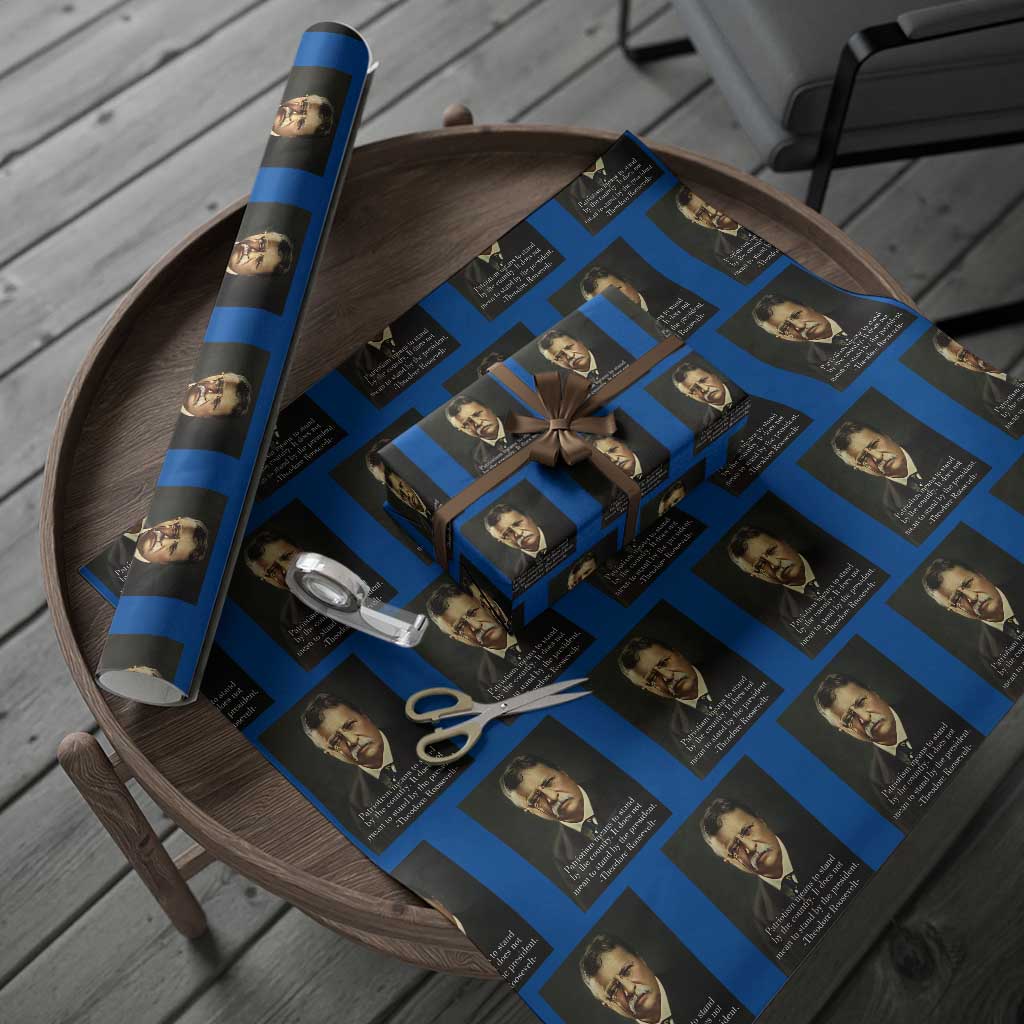 Theodore Teddy Roosevelt Patriotic Wrapping Paper Roll Patriotism Means To Stand By The Country - Wonder Print Shop