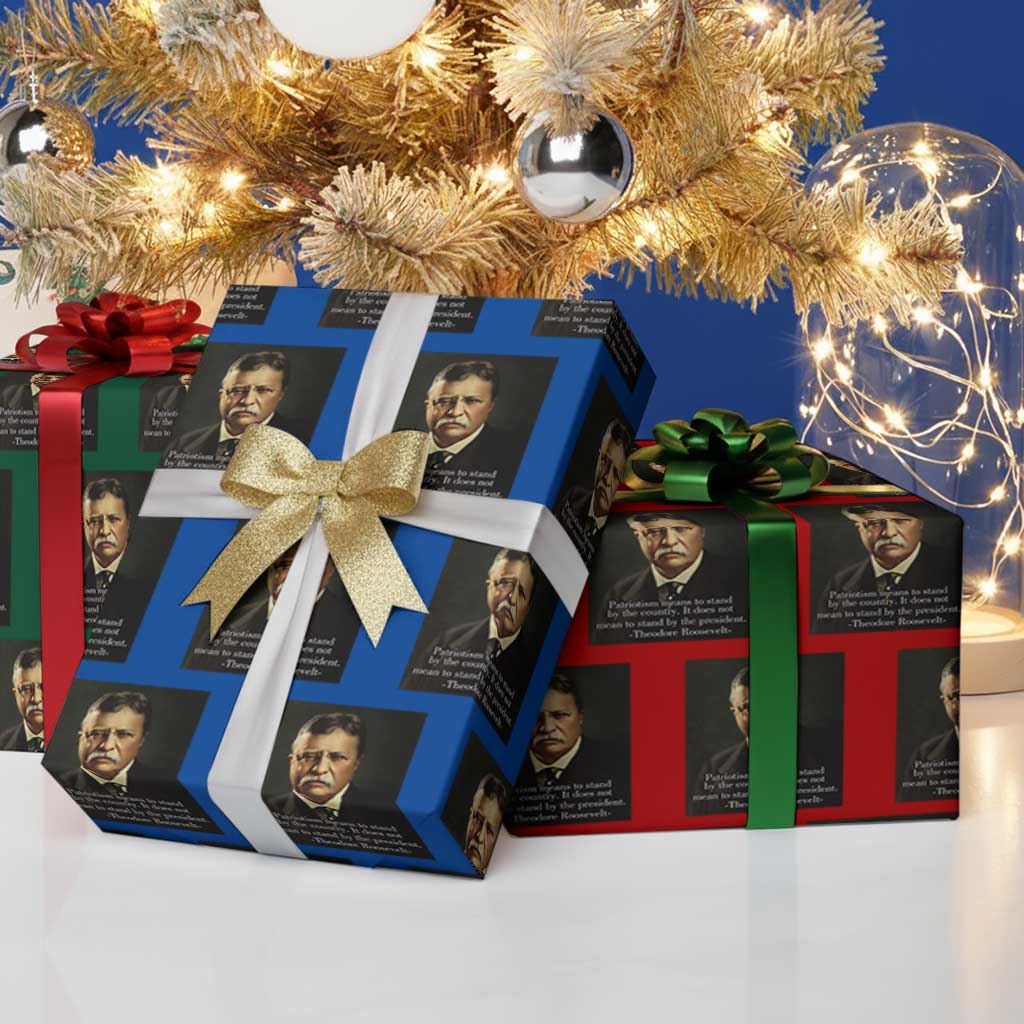 Theodore Teddy Roosevelt Patriotic Wrapping Paper Roll Patriotism Means To Stand By The Country - Wonder Print Shop