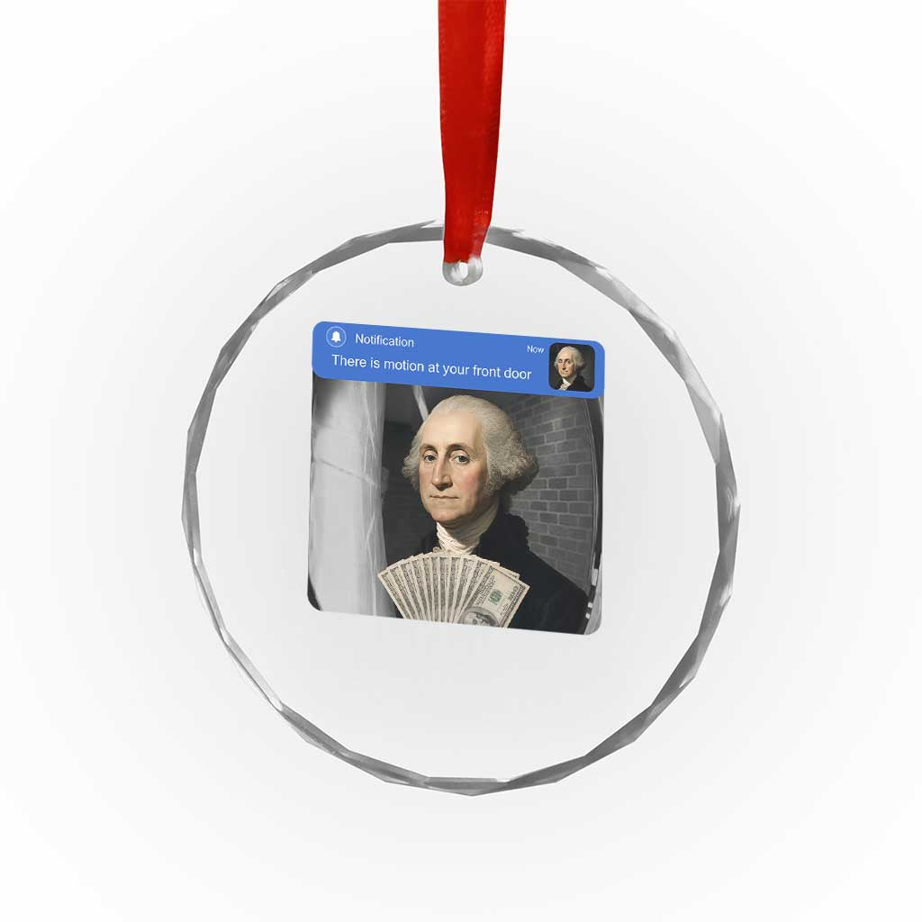 There is Motion At Your Front Door George Washington Meme Crystal Glass Ornament