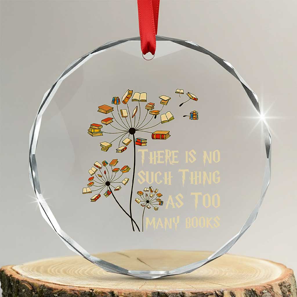 There Is No Such Thing As Too Many Books Crystal Glass Ornament Book Lover - Wonder Print Shop