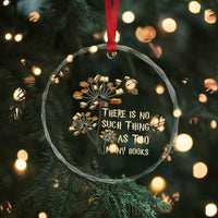 There Is No Such Thing As Too Many Books Crystal Glass Ornament Book Lover - Wonder Print Shop