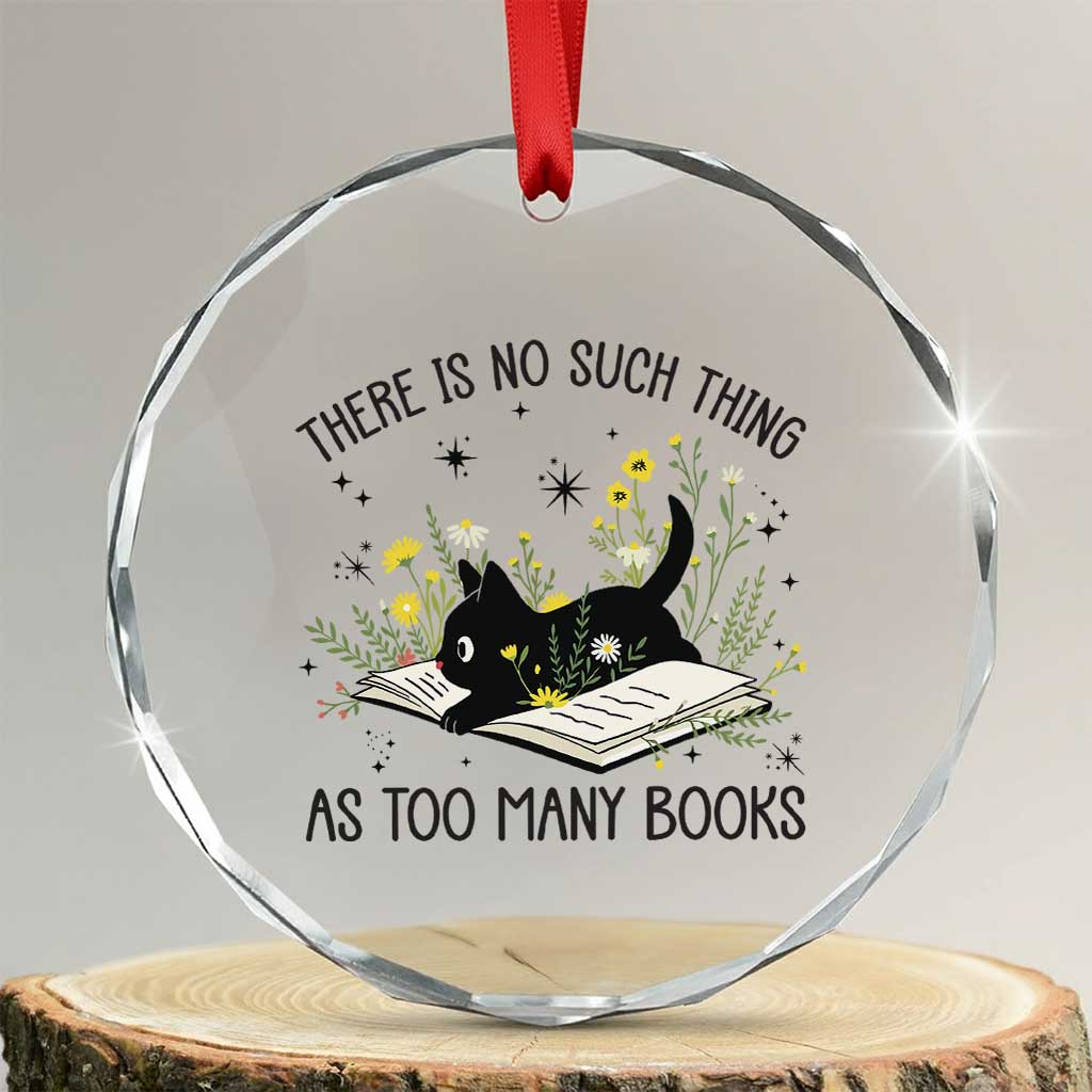 There Is No Such Thing As Too Many Books Crystal Glass Ornament Cute Kitty Reading Book - Wonder Print Shop