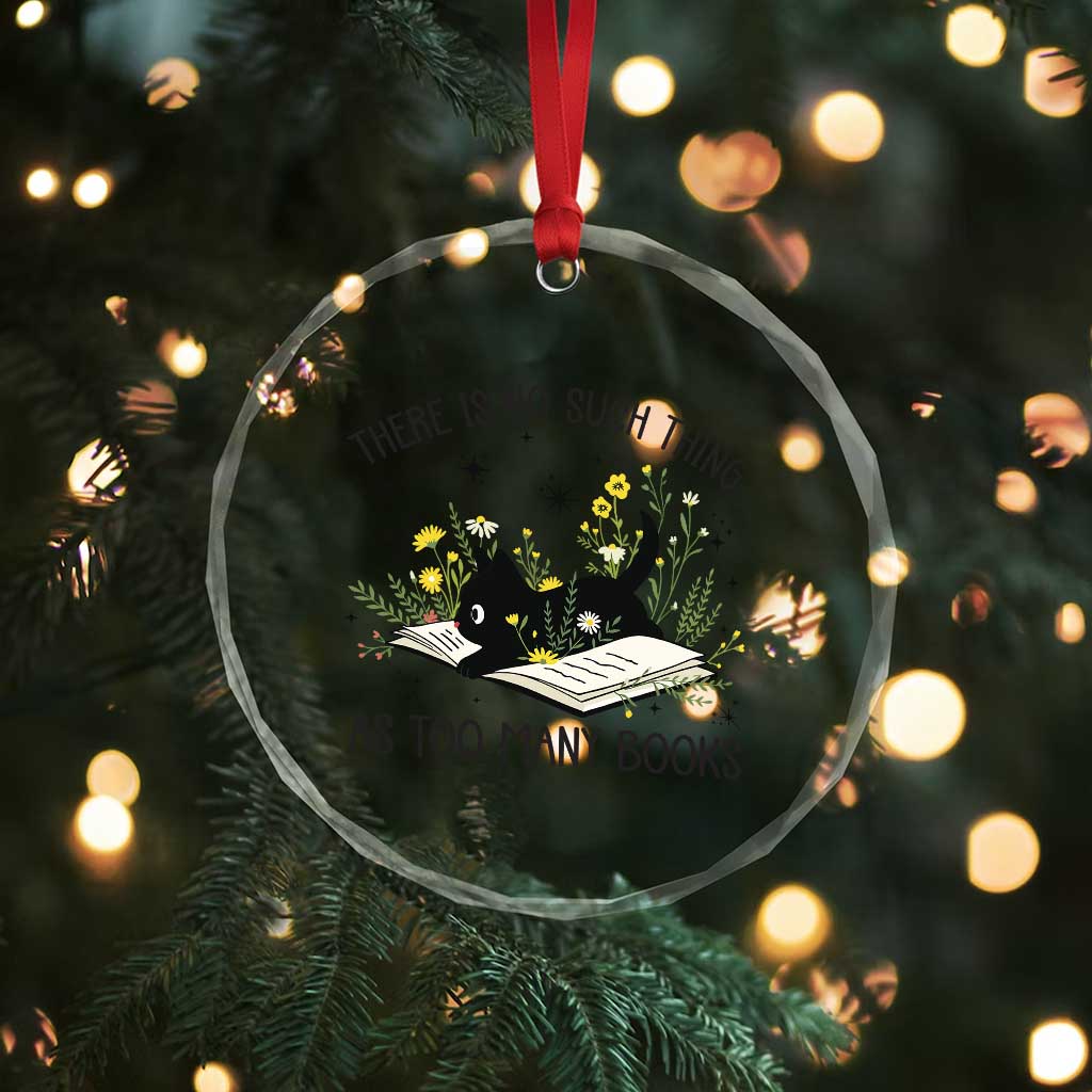 There Is No Such Thing As Too Many Books Crystal Glass Ornament Cute Kitty Reading Book - Wonder Print Shop
