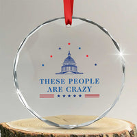 These People Are Crazy Capitol Political Humor Crystal Glass Ornament Funny Government Politics