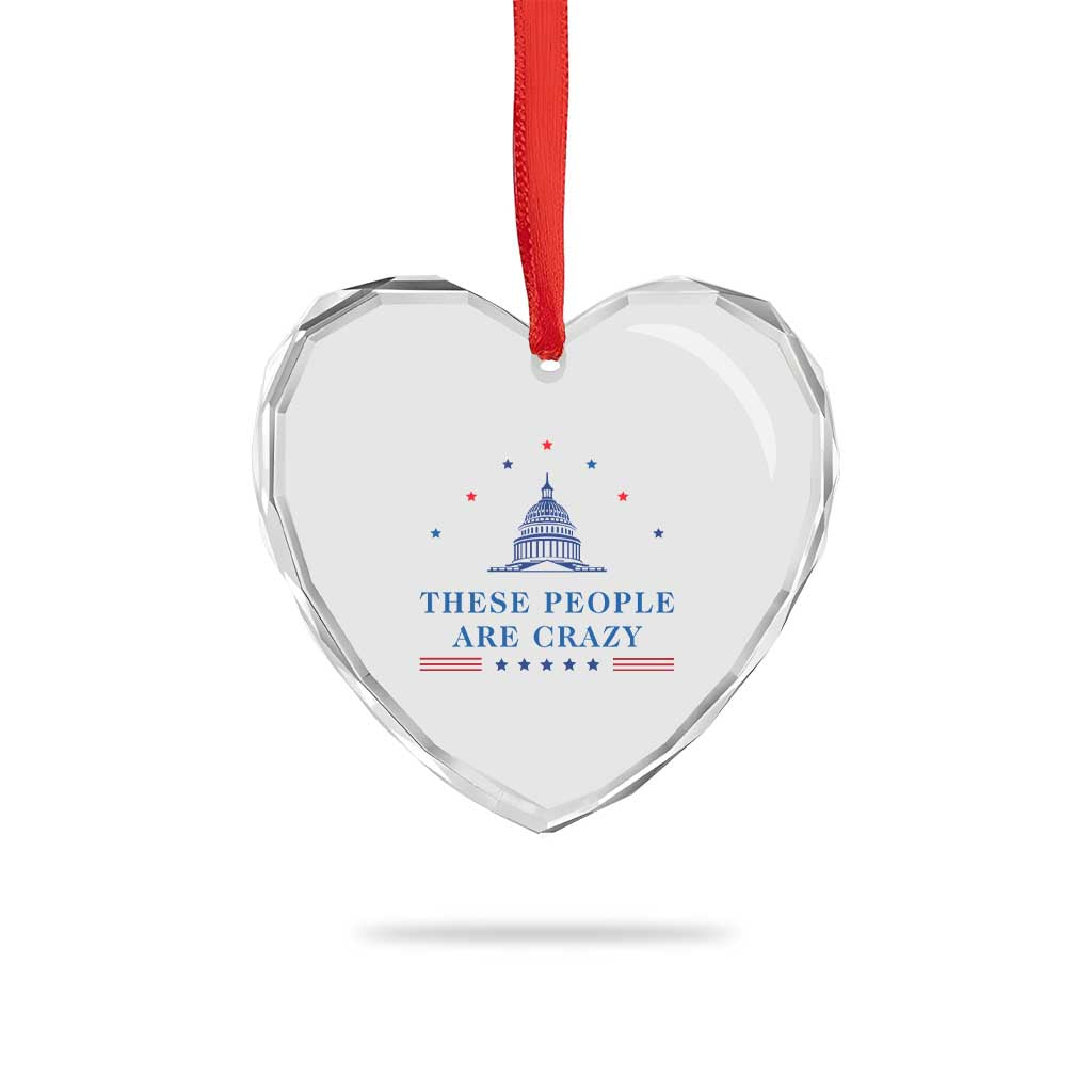 These People Are Crazy Capitol Political Humor Heart Crystal Glass Ornament Funny Government Politics