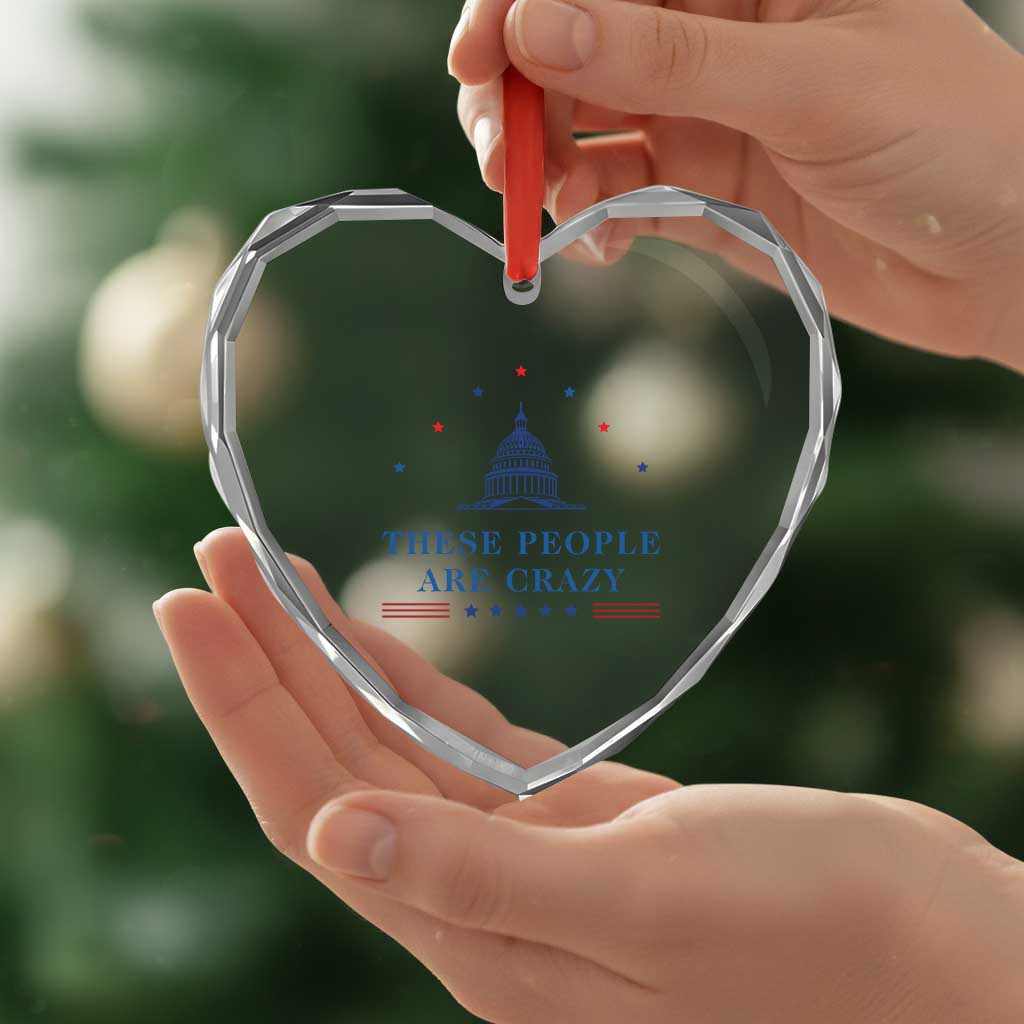 These People Are Crazy Capitol Political Humor Heart Crystal Glass Ornament Funny Government Politics