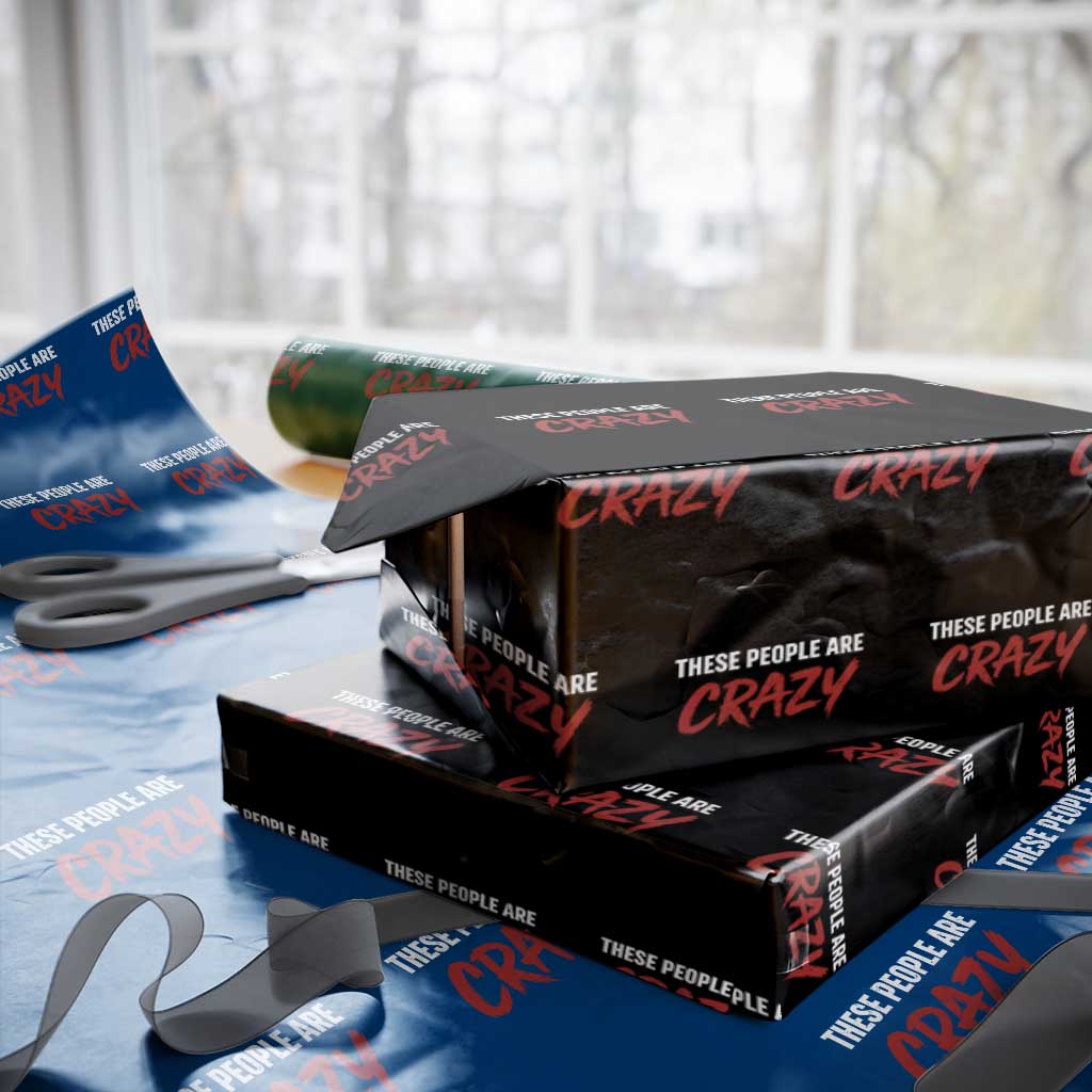 These People Are Crazy Wrapping Paper Roll Political Satire