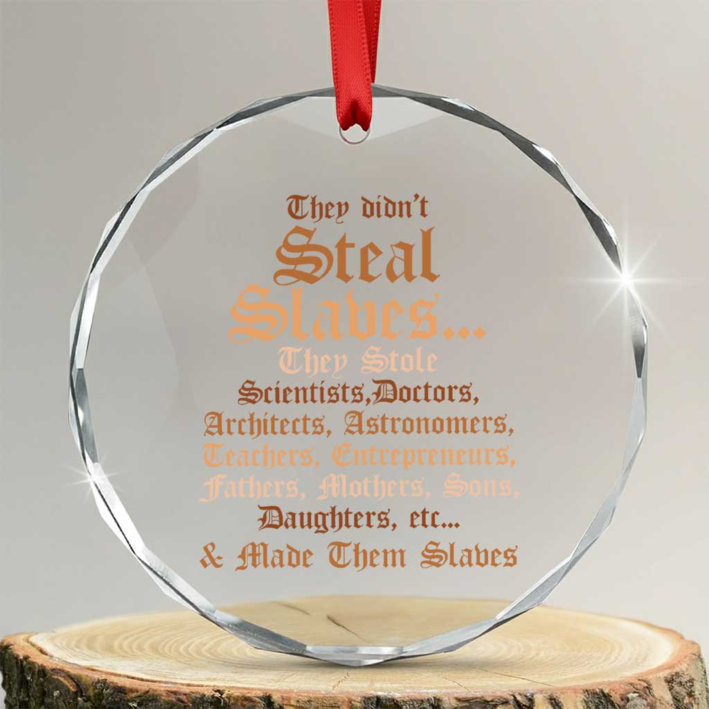 They Didn't Steal Slaves Black History Crystal Glass Ornament Juneteenth Black Freedom - Wonder Print Shop