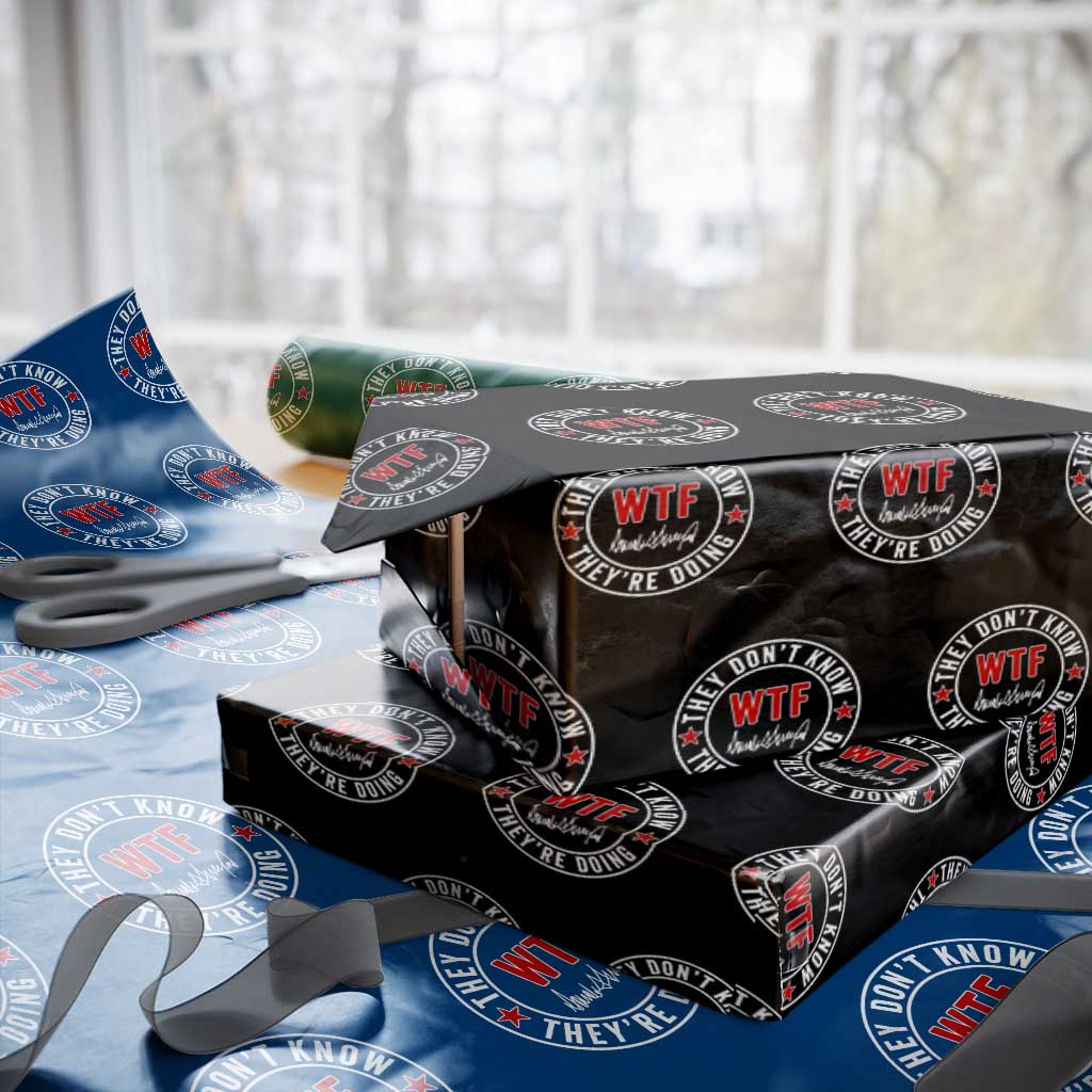 They Don’t Know WTF They’re Doing Wrapping Paper Roll Political Sarcasm - Wonder Print Shop