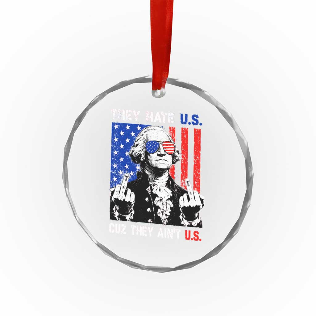 They Hate US Cuz They Ain't US Crystal Glass Ornament George Washington 4th of July