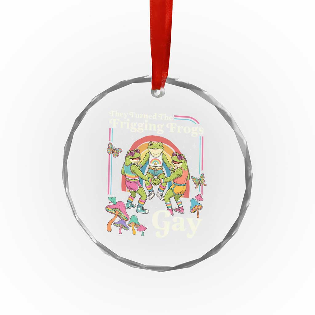 They Turned The Frigging Frogs Gay Crystal Glass Ornament Funny LGBTQ Pride Month