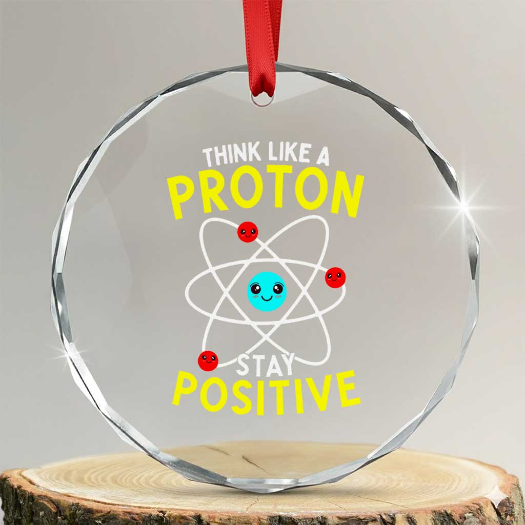 Think Like A Proton Stay Positive Crystal Glass Ornament Funny Science - Wonder Print Shop