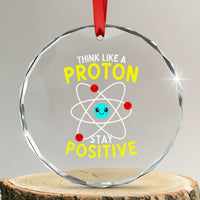 Think Like A Proton Stay Positive Crystal Glass Ornament Funny Science - Wonder Print Shop