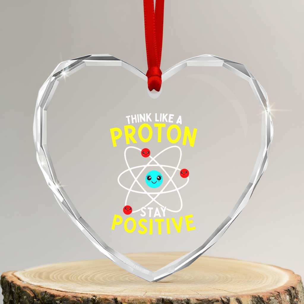 Think Like A Proton Stay Positive Heart Crystal Glass Ornament Funny Science - Wonder Print Shop