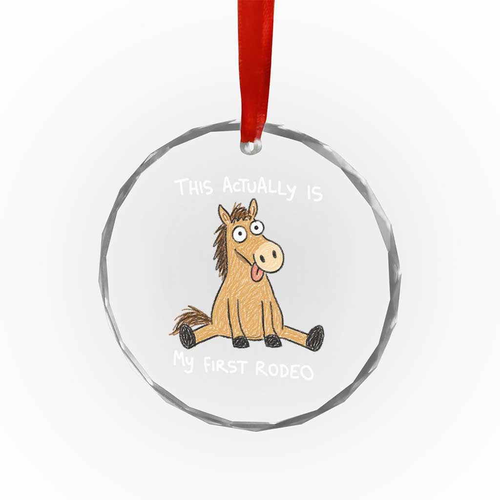 This Actually Is My First Rodeo Funny Silly Horse Crystal Glass Ornament 1st Birthday Meme