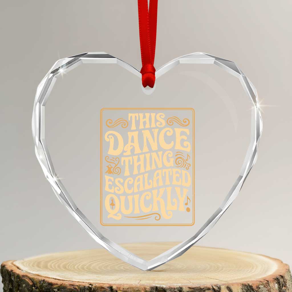 This Dance Thing Escalated Quickly Heart Crystal Glass Ornament Funny Dance Enthusiast Viral