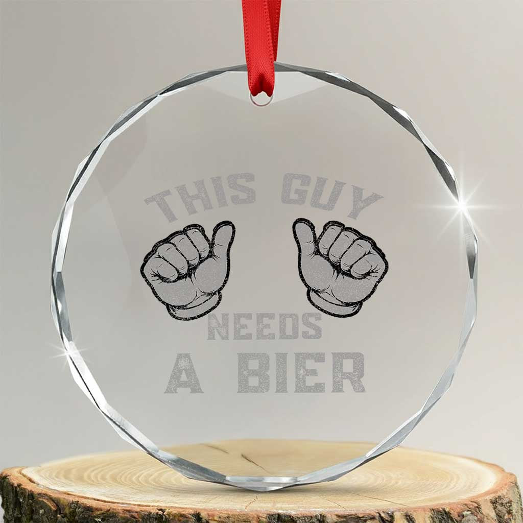 This Guy Needs A Bier Oktoberfest Crystal Glass Ornament Funny Mens Drinking Gift TS10
