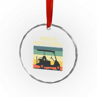 This Is How I Roll Golf Cart Retro 70s 80s Crystal Glass Ornament Vintage Golfing Lover Golfer Country Club Lifestyle
