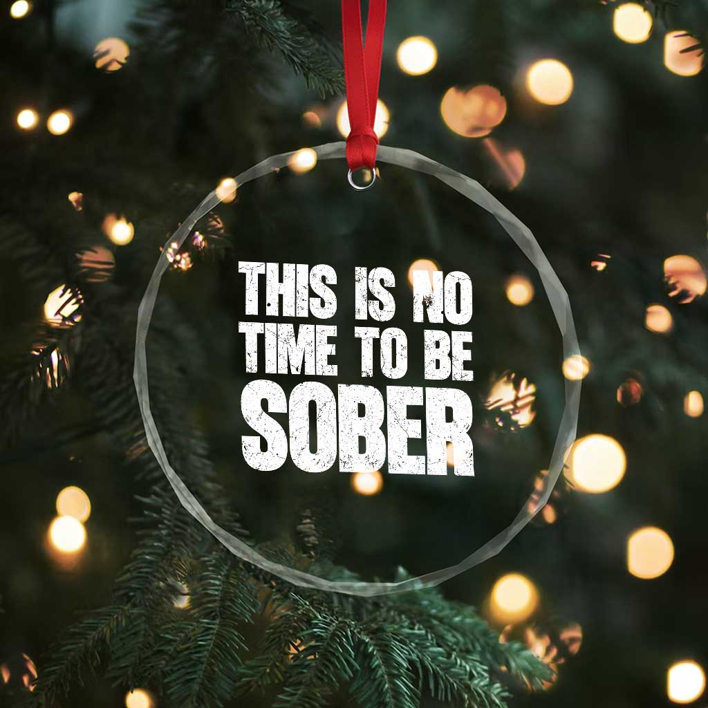 This Is No Time To Be Sober Crystal Glass Ornament Funny Drinking Beer