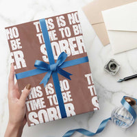 This Is No Time To Be Sober Wrapping Paper Roll Funny Drinking Beer