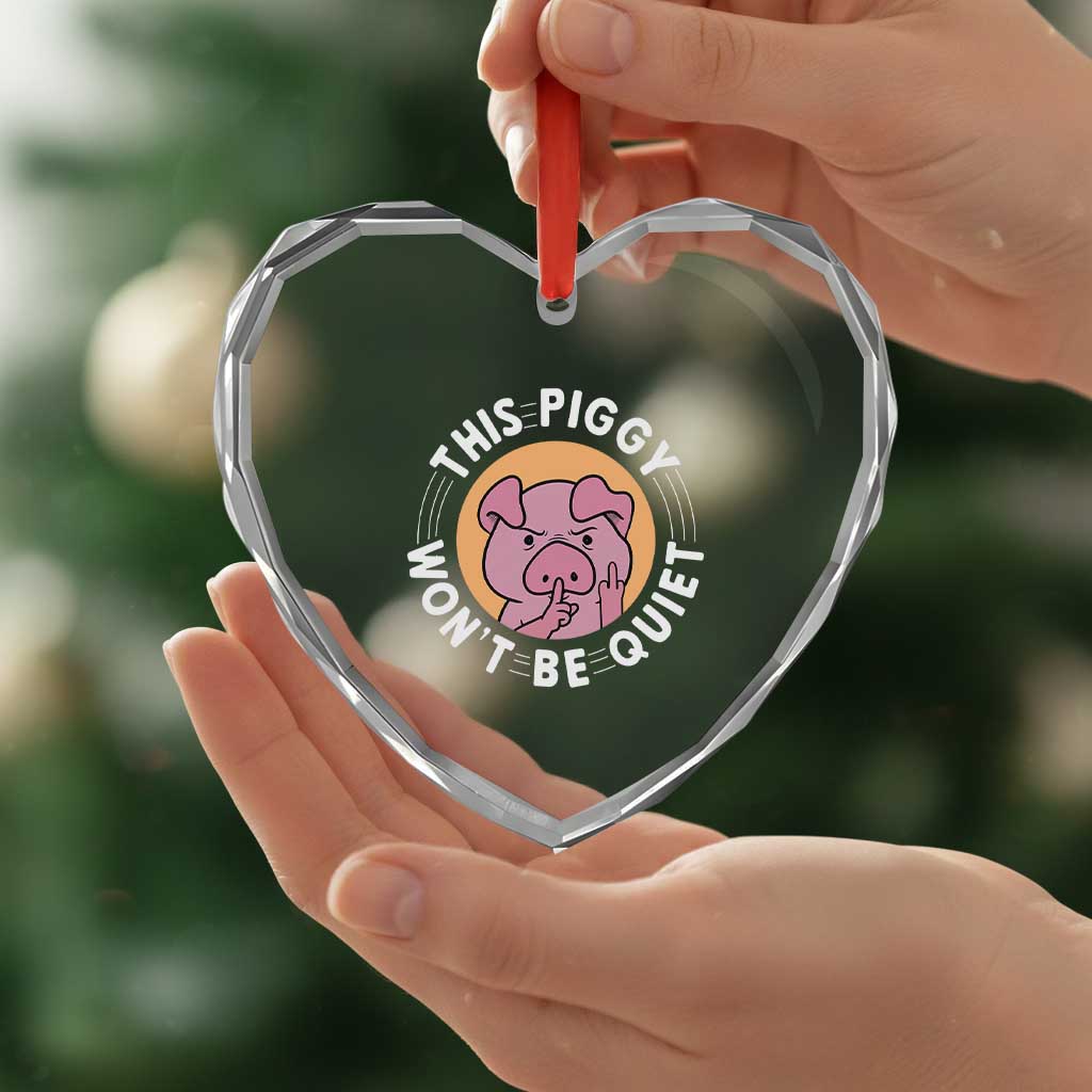 This Piggy Wont Be Quiet Heart Crystal Glass Ornament Funny Political Humor Pig Meme - Wonder Print Shop