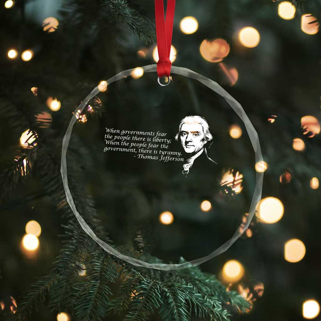 Thomas Jefferson Crystal Glass Ornament When Governments Fear The People There Is Liberty - Wonder Print Shop