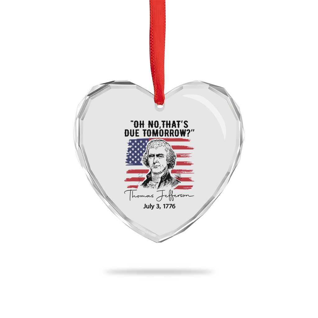 Thomas Jefferson July 3 1776 Historical Meme Heart Crystal Glass Ornament Oh No That is Due Tomorrow
