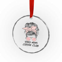 Tired Moms Coffee Club Crystal Glass Ornament Messy Bun Mom Life Coffee Lover