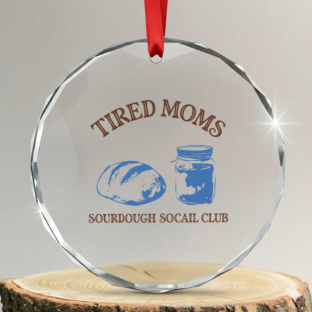 Tired Moms Sourdough Socail Club Crystal Glass Ornament Funny Baking Baker Humor