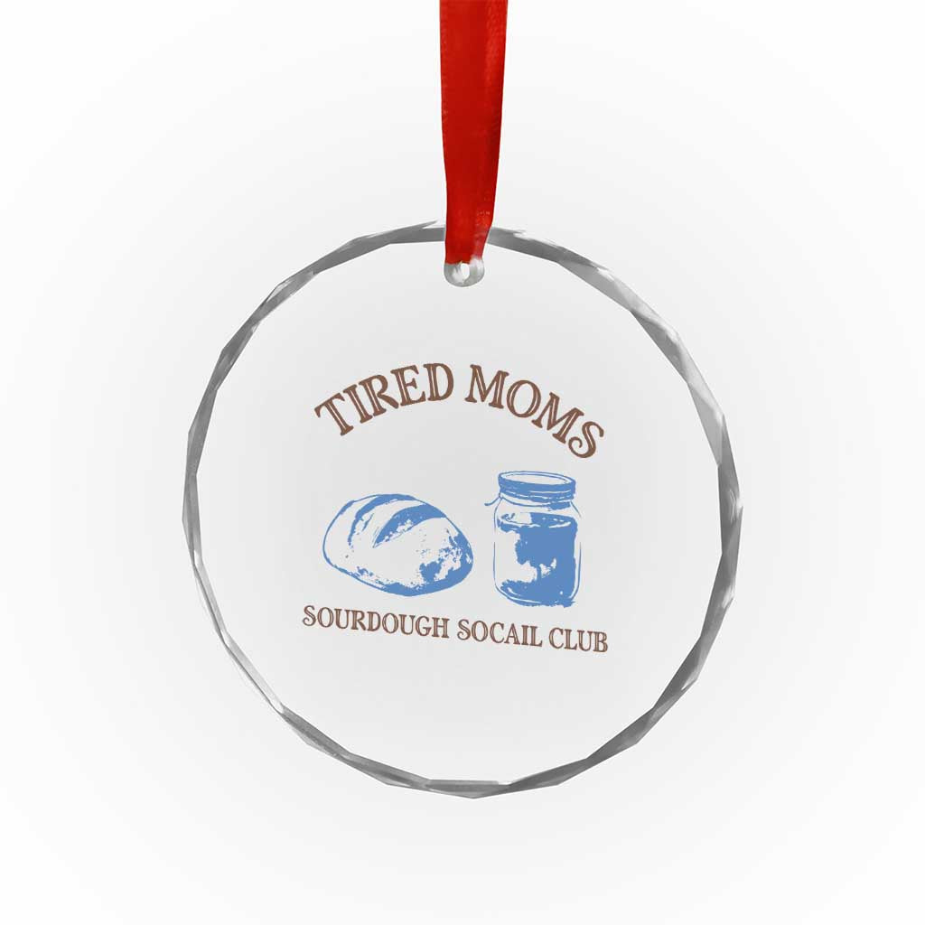Tired Moms Sourdough Socail Club Crystal Glass Ornament Funny Baking Baker Humor