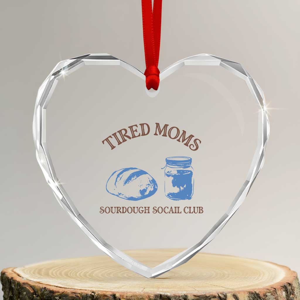 Tired Moms Sourdough Socail Club Heart Crystal Glass Ornament Funny Baking Baker Humor