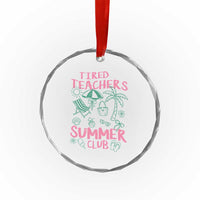 Tired Teachers Summer Club Crystal Glass Ornament Funny Retro Teacher Summer Vacation