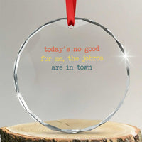 Todays No Good For Me The Jobros Are In Town Crystal Glass Ornament Funny Concert - Wonder Print Shop