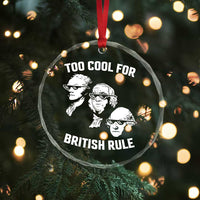 Too Cool for British Rule Founding Fathers Crystal Glass Ornament Funny Patriotic USA 4th of July - Wonder Print Shop