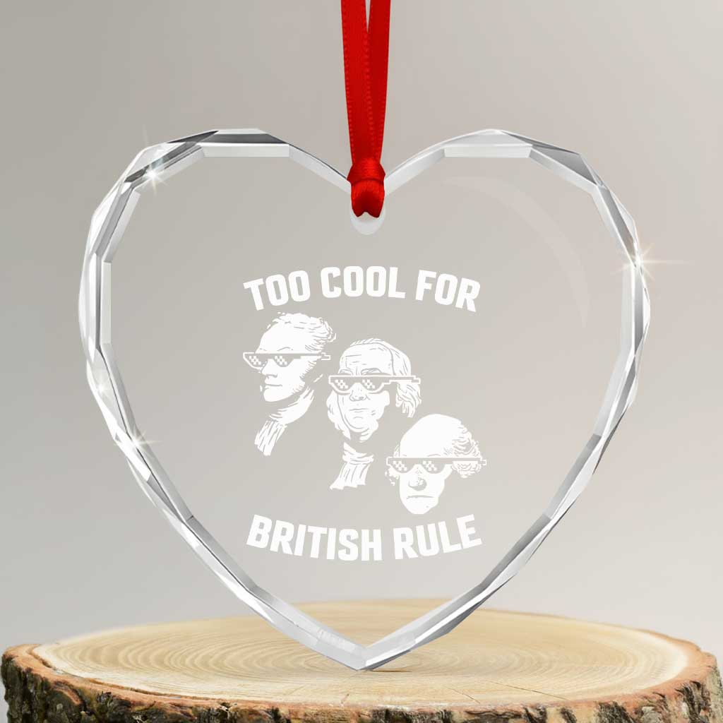 Too Cool for British Rule Founding Fathers Heart Crystal Glass Ornament Funny Patriotic USA 4th of July - Wonder Print Shop