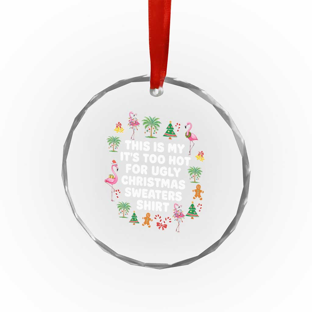 Too Hot For Ugly Christmas Sweaters Crystal Glass Ornament Funny Xmas Family Flamingo - Wonder Print Shop