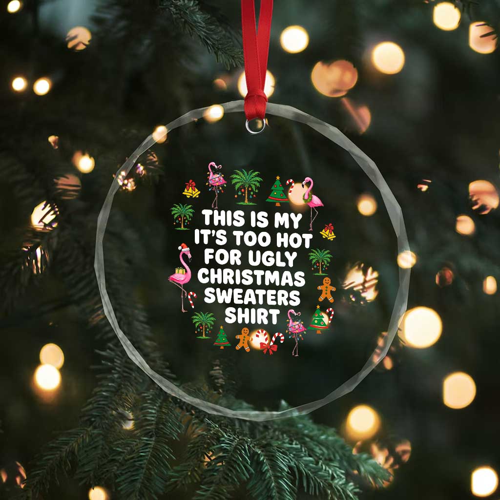 Too Hot For Ugly Christmas Sweaters Crystal Glass Ornament Funny Xmas Family Flamingo - Wonder Print Shop