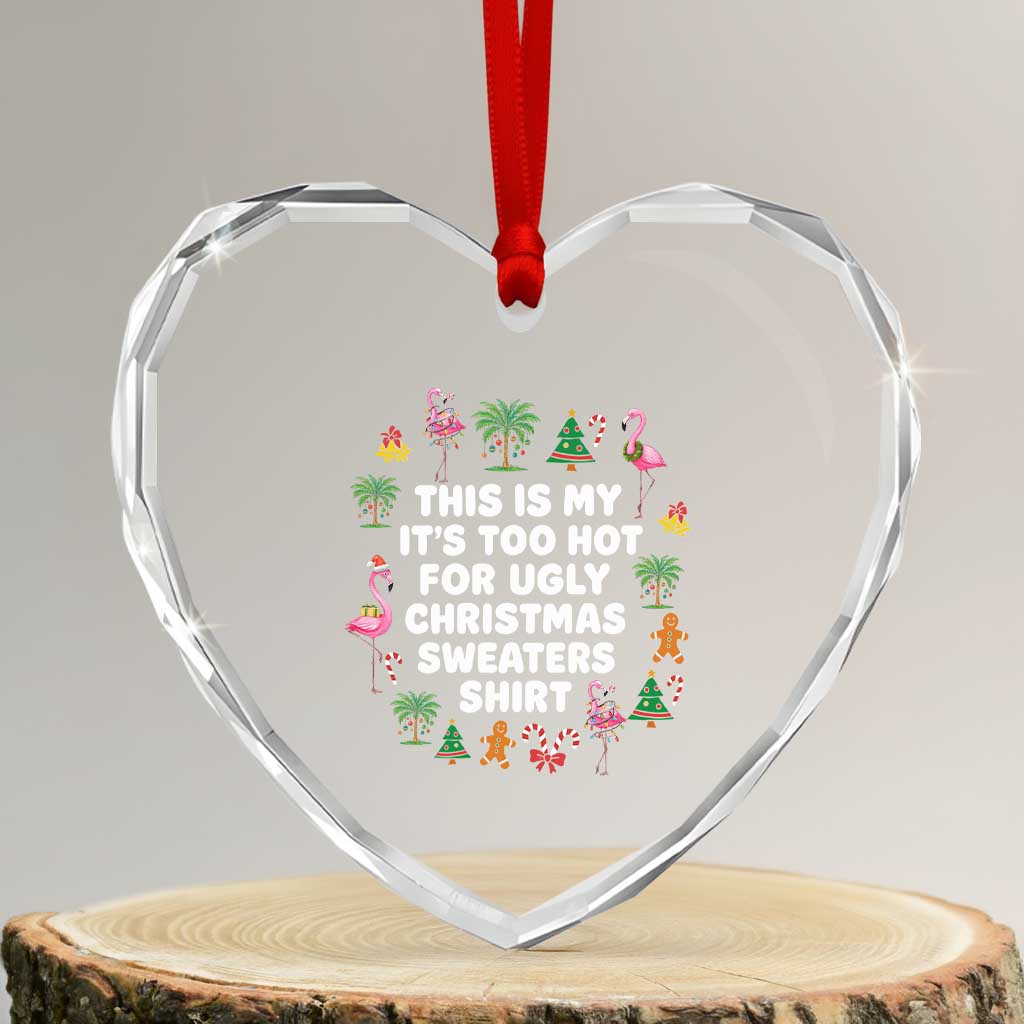 Too Hot For Ugly Christmas Sweaters Heart Crystal Glass Ornament Funny Xmas Family Flamingo - Wonder Print Shop