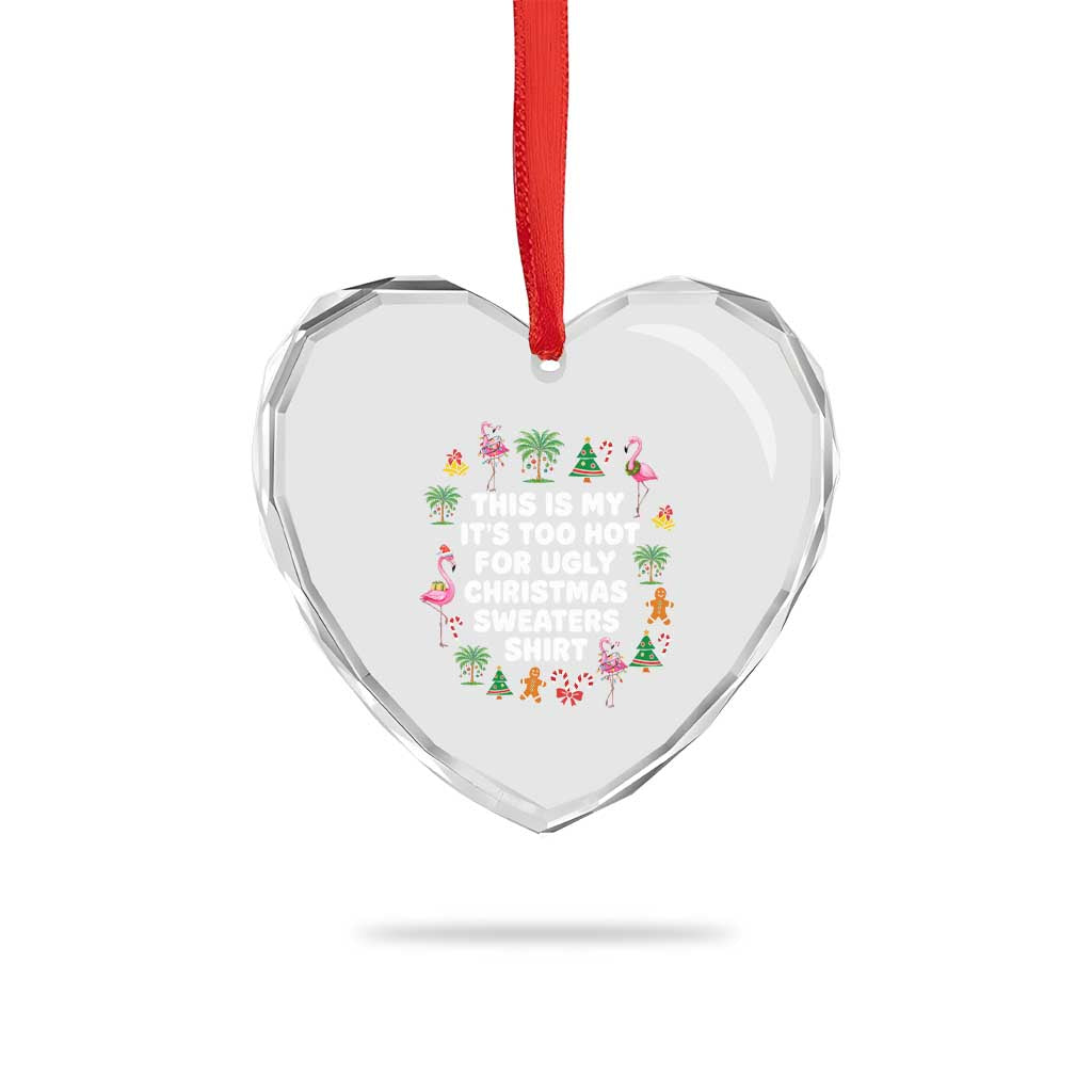 Too Hot For Ugly Christmas Sweaters Heart Crystal Glass Ornament Funny Xmas Family Flamingo - Wonder Print Shop