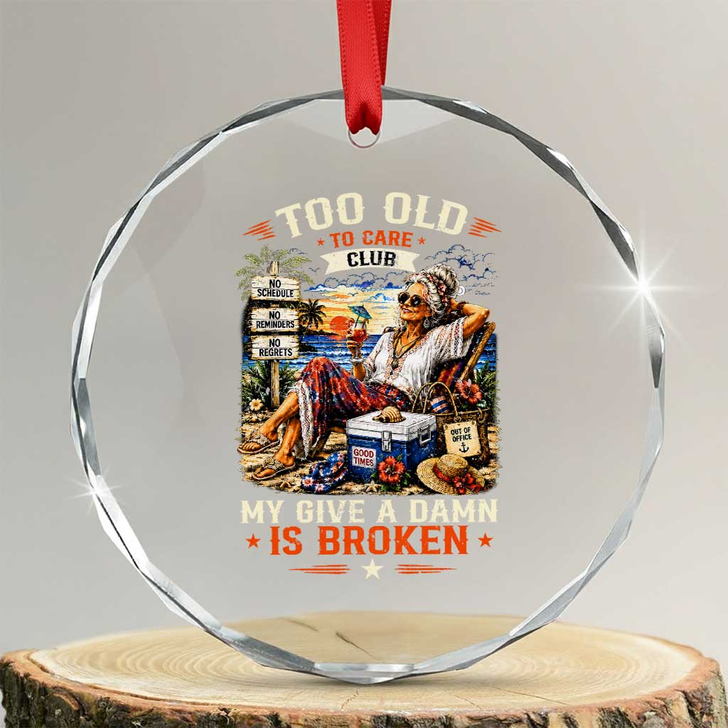 Too Old To Care Club Funny Retired Woman Beach Vacation Crystal Glass Ornament My Give A Damn Is Broken IDGAF Chill Mode